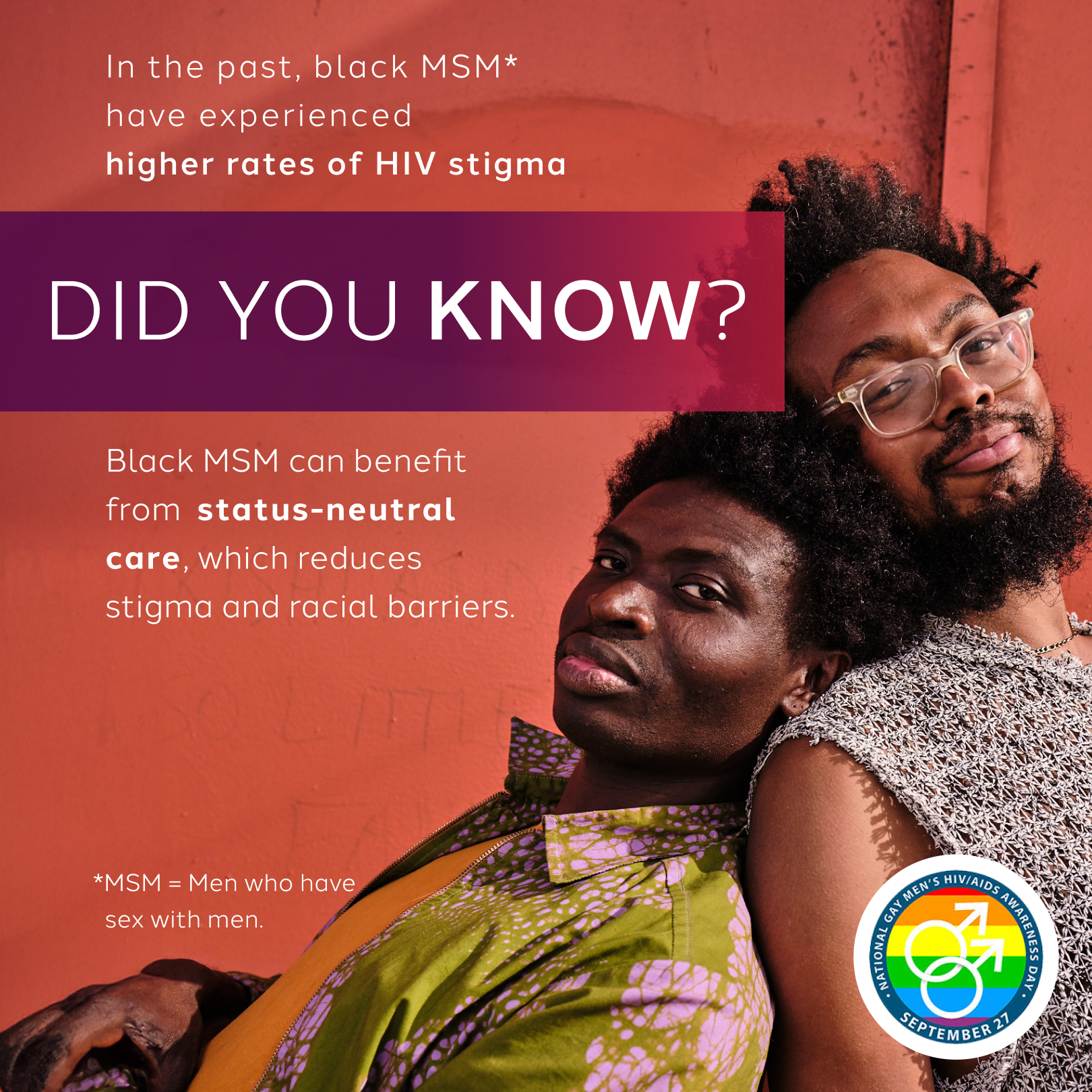 Did you know? In the past, black MSM* have experienced higher rates of HIV stigma. Black MSM can benefit from status-neutral care, which reduces stigma and racial barriers.